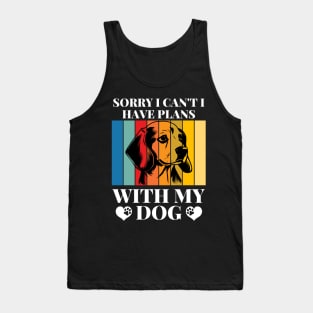 Cool Funny Sorry I Can't I Have Plans With My Dog Tank Top